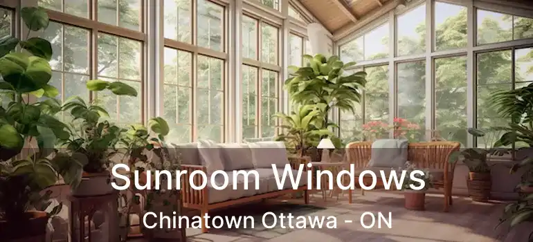  Sunroom Windows Chinatown Ottawa - ON