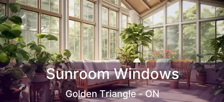  Sunroom Windows Golden Triangle - ON