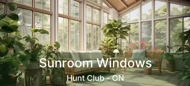  Sunroom Windows Hunt Club - ON