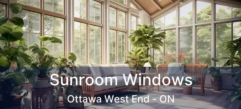  Sunroom Windows Ottawa West End - ON