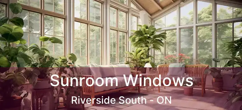  Sunroom Windows Riverside South - ON