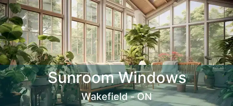  Sunroom Windows Wakefield - ON