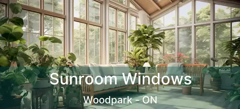  Sunroom Windows Woodpark - ON