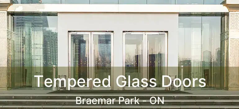  Tempered Glass Doors Braemar Park - ON