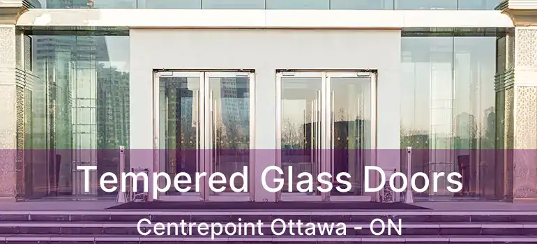  Tempered Glass Doors Centrepoint Ottawa - ON