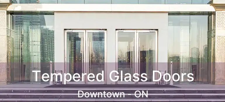  Tempered Glass Doors Downtown - ON