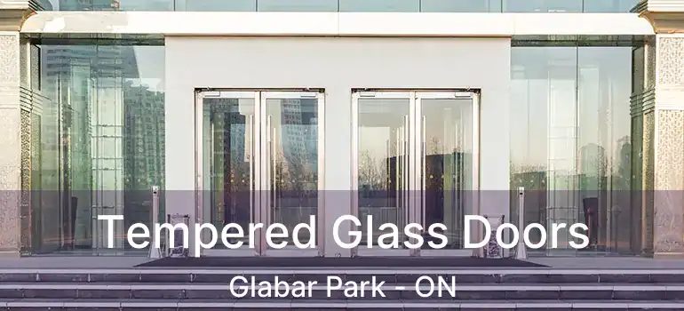  Tempered Glass Doors Glabar Park - ON