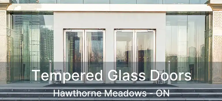  Tempered Glass Doors Hawthorne Meadows - ON