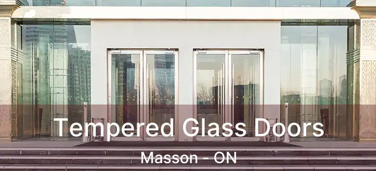  Tempered Glass Doors Masson - ON