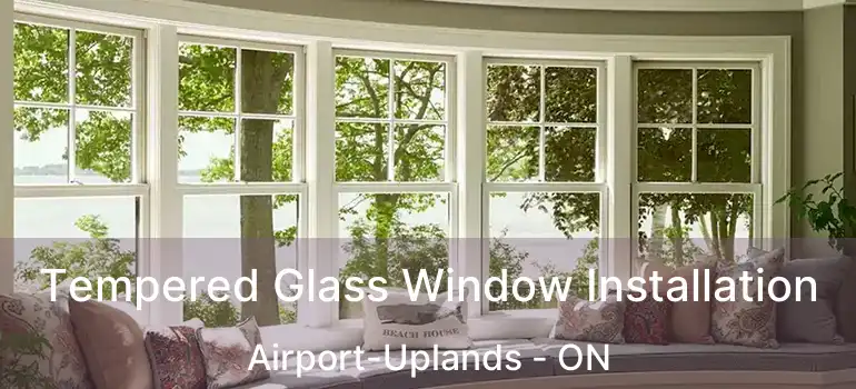  Tempered Glass Window Installation Airport-Uplands - ON