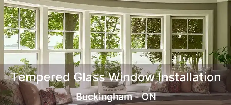  Tempered Glass Window Installation Buckingham - ON