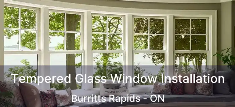  Tempered Glass Window Installation Burritts Rapids - ON