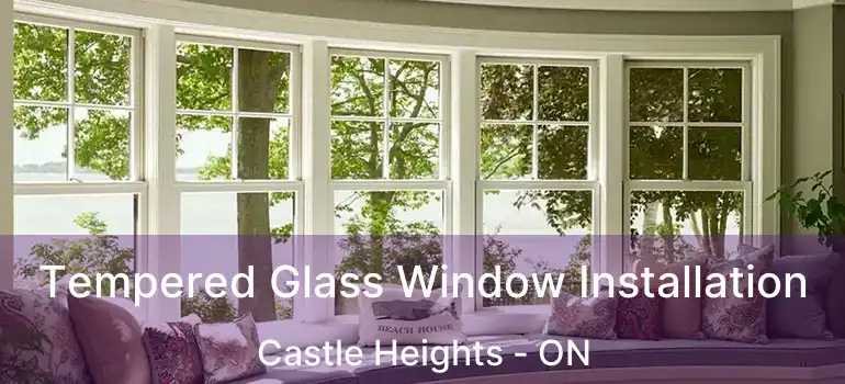  Tempered Glass Window Installation Castle Heights - ON