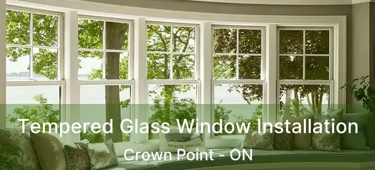  Tempered Glass Window Installation Crown Point - ON