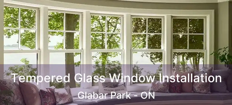  Tempered Glass Window Installation Glabar Park - ON