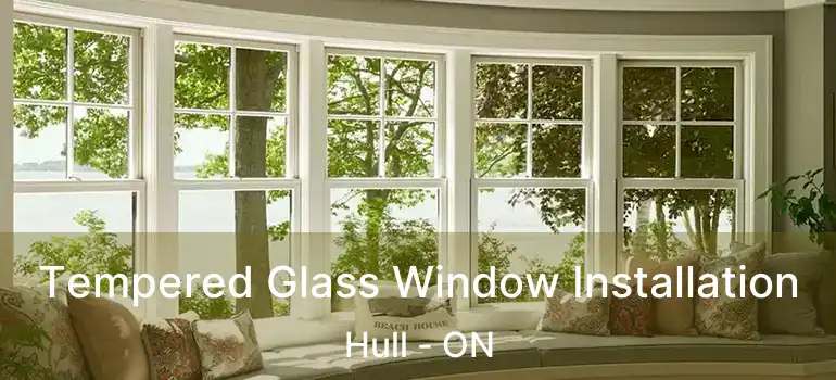  Tempered Glass Window Installation Hull - ON