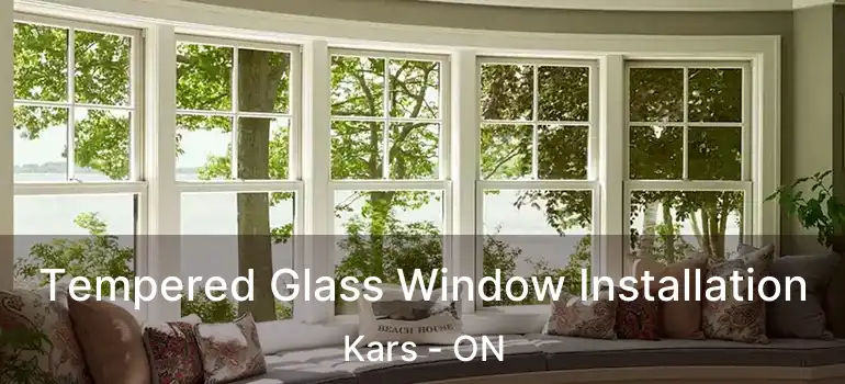  Tempered Glass Window Installation Kars - ON