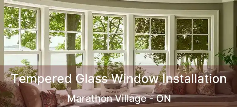  Tempered Glass Window Installation Marathon Village - ON