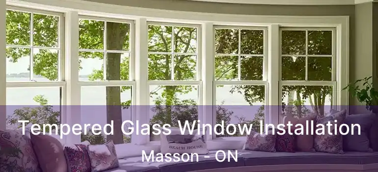  Tempered Glass Window Installation Masson - ON