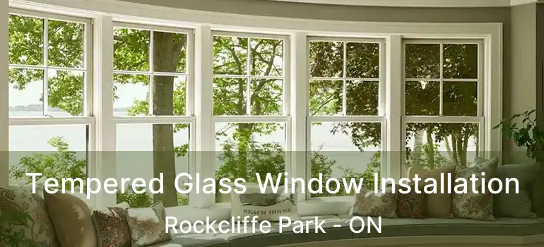  Tempered Glass Window Installation Rockcliffe Park - ON