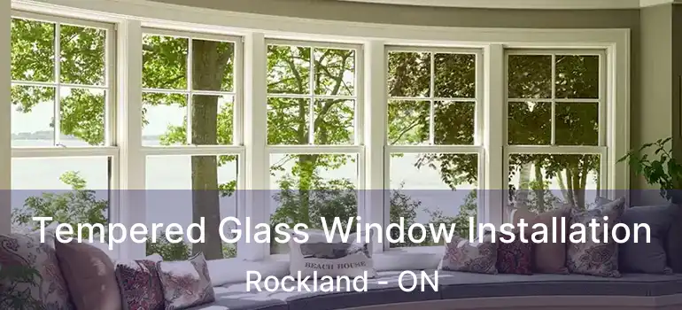  Tempered Glass Window Installation Rockland - ON