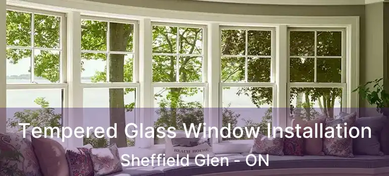  Tempered Glass Window Installation Sheffield Glen - ON