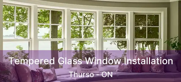  Tempered Glass Window Installation Thurso - ON