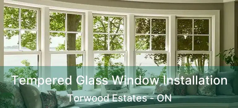  Tempered Glass Window Installation Torwood Estates - ON