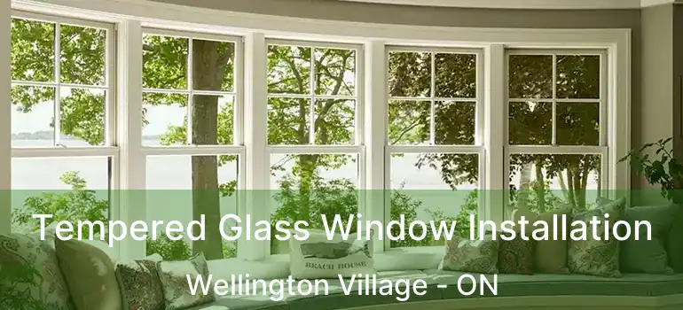  Tempered Glass Window Installation Wellington Village - ON