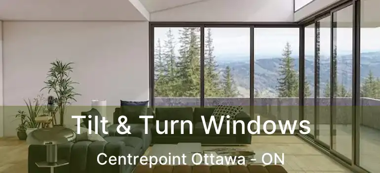  Tilt & Turn Windows Centrepoint Ottawa - ON