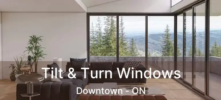  Tilt & Turn Windows Downtown - ON