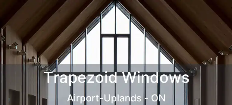  Trapezoid Windows Airport-Uplands - ON