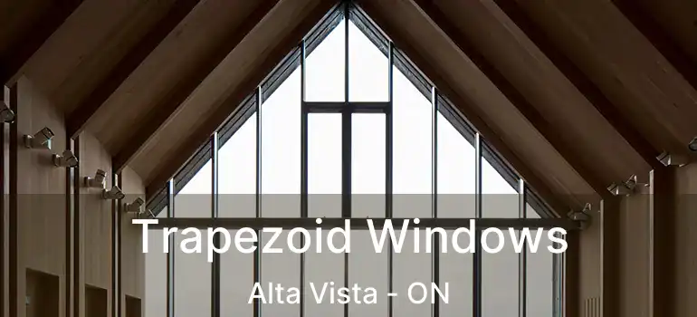  Trapezoid Windows Alta Vista - ON