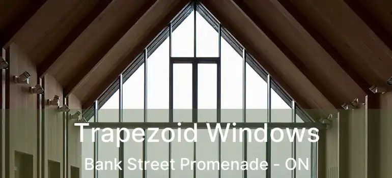  Trapezoid Windows Bank Street Promenade - ON