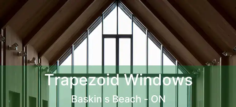  Trapezoid Windows Baskin s Beach - ON