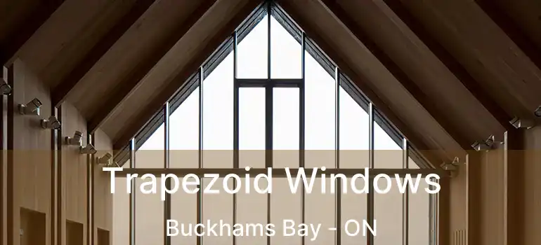  Trapezoid Windows Buckhams Bay - ON