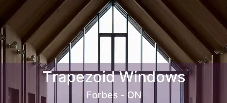  Trapezoid Windows Forbes - ON