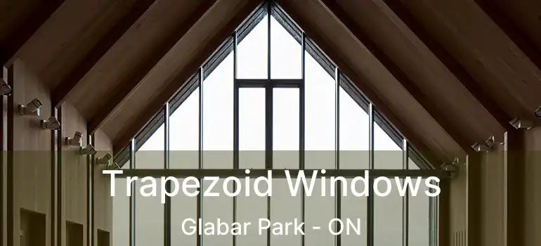  Trapezoid Windows Glabar Park - ON