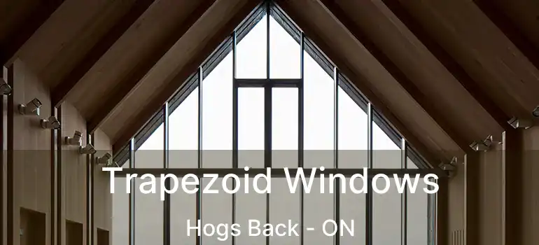  Trapezoid Windows Hogs Back - ON