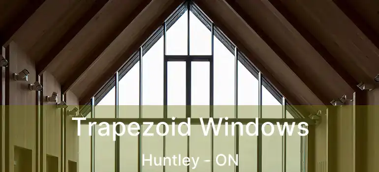  Trapezoid Windows Huntley - ON