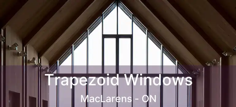  Trapezoid Windows MacLarens - ON