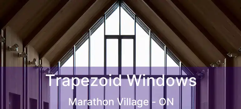  Trapezoid Windows Marathon Village - ON