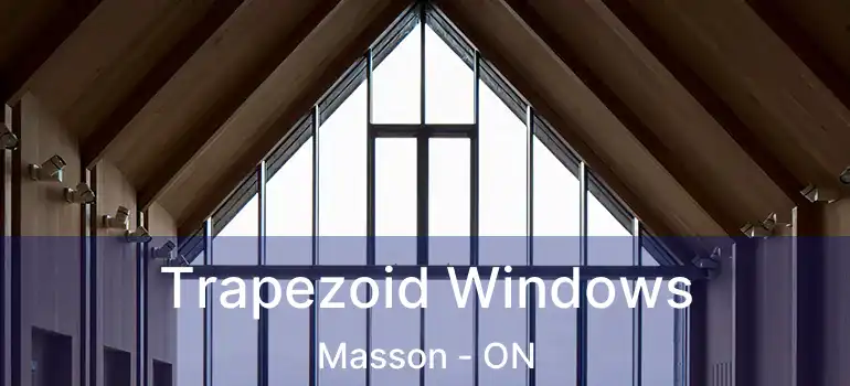  Trapezoid Windows Masson - ON