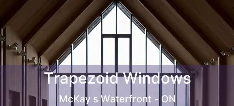  Trapezoid Windows McKay s Waterfront - ON