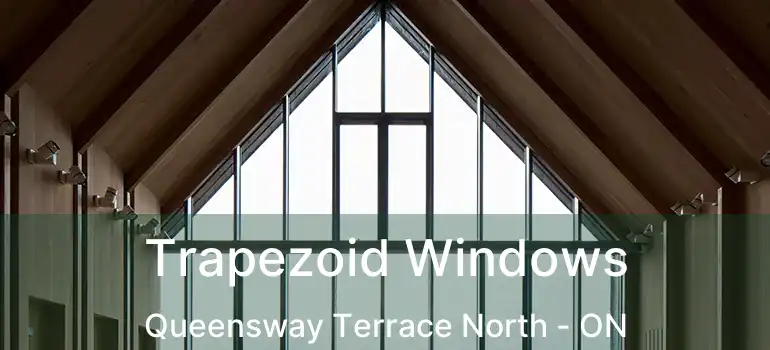  Trapezoid Windows Queensway Terrace North - ON