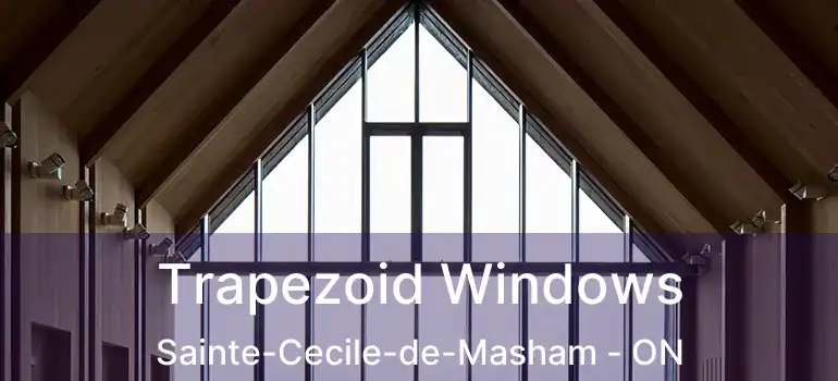  Trapezoid Windows Sainte-Cecile-de-Masham - ON