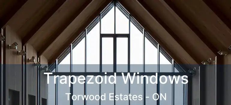  Trapezoid Windows Torwood Estates - ON