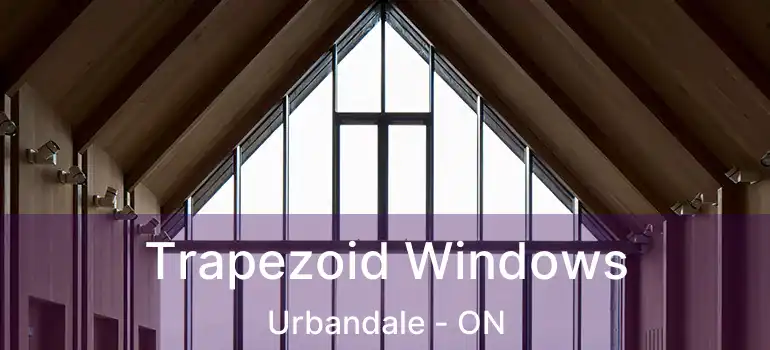  Trapezoid Windows Urbandale - ON