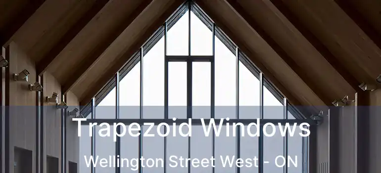  Trapezoid Windows Wellington Street West - ON