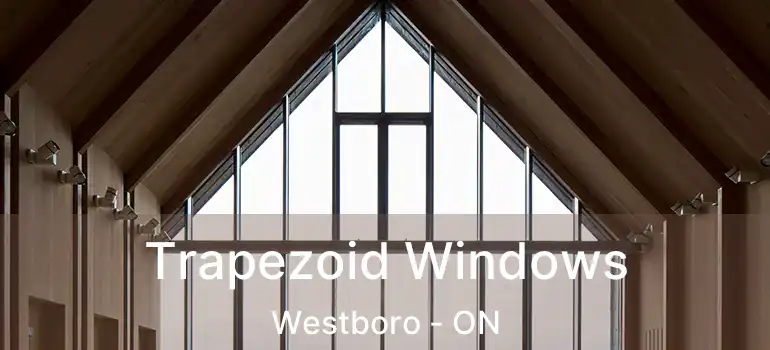  Trapezoid Windows Westboro - ON